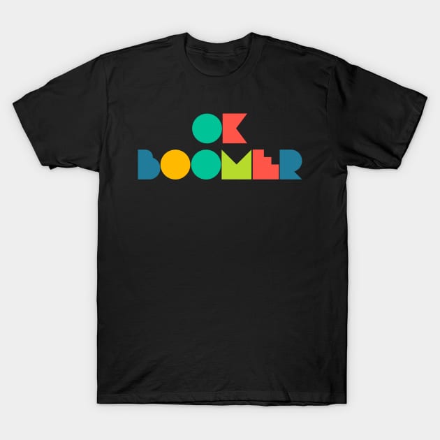 Ok Boomer Retro Geometric Type T-Shirt by DanielLiamGill